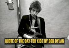 Quote of the day for kids by Bob Dylan: "What's money? A man is a success if he gets..."