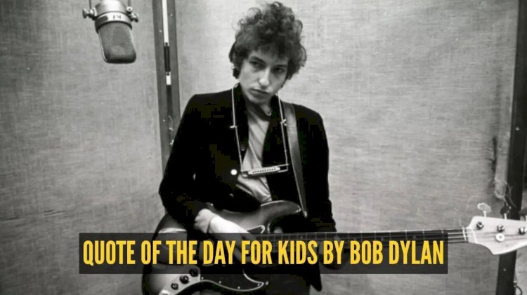 Quote of the day for kids by Bob Dylan: "What's money? A man is a success if he gets..."